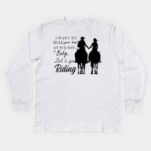 I Want To Hold Your Hand At 80 And Say Baby Let’s Go Riding Kids Long Sleeve T-Shirt